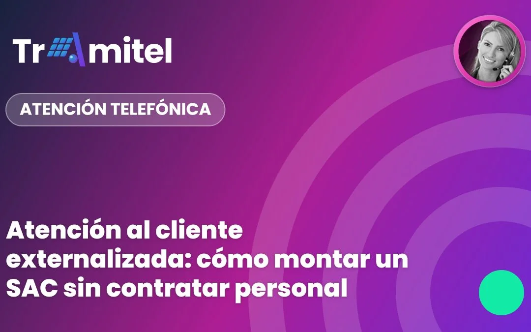 Atención al cliente externalizada: cómo montar un SAC sin contratar personal