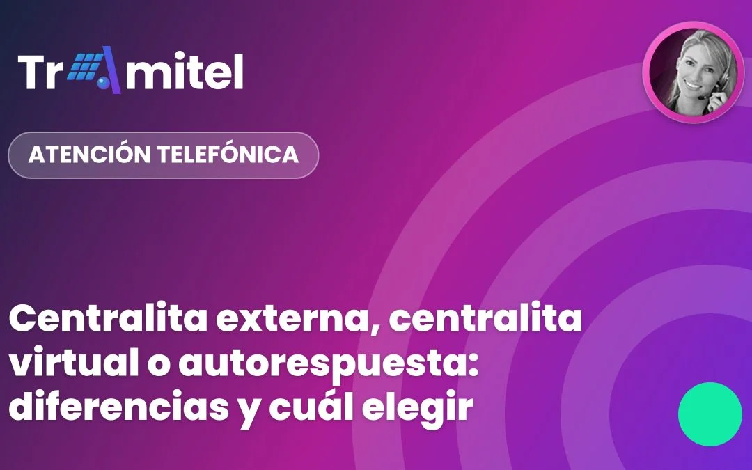 Centralita externa, centralita virtual o autorespuesta: diferencias y cuál elegir