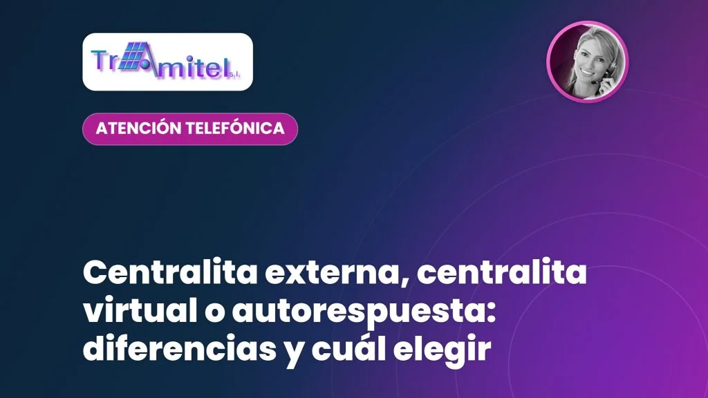 Centralita externa, centralita virtual o autorespuesta: diferencias y cuál elegir