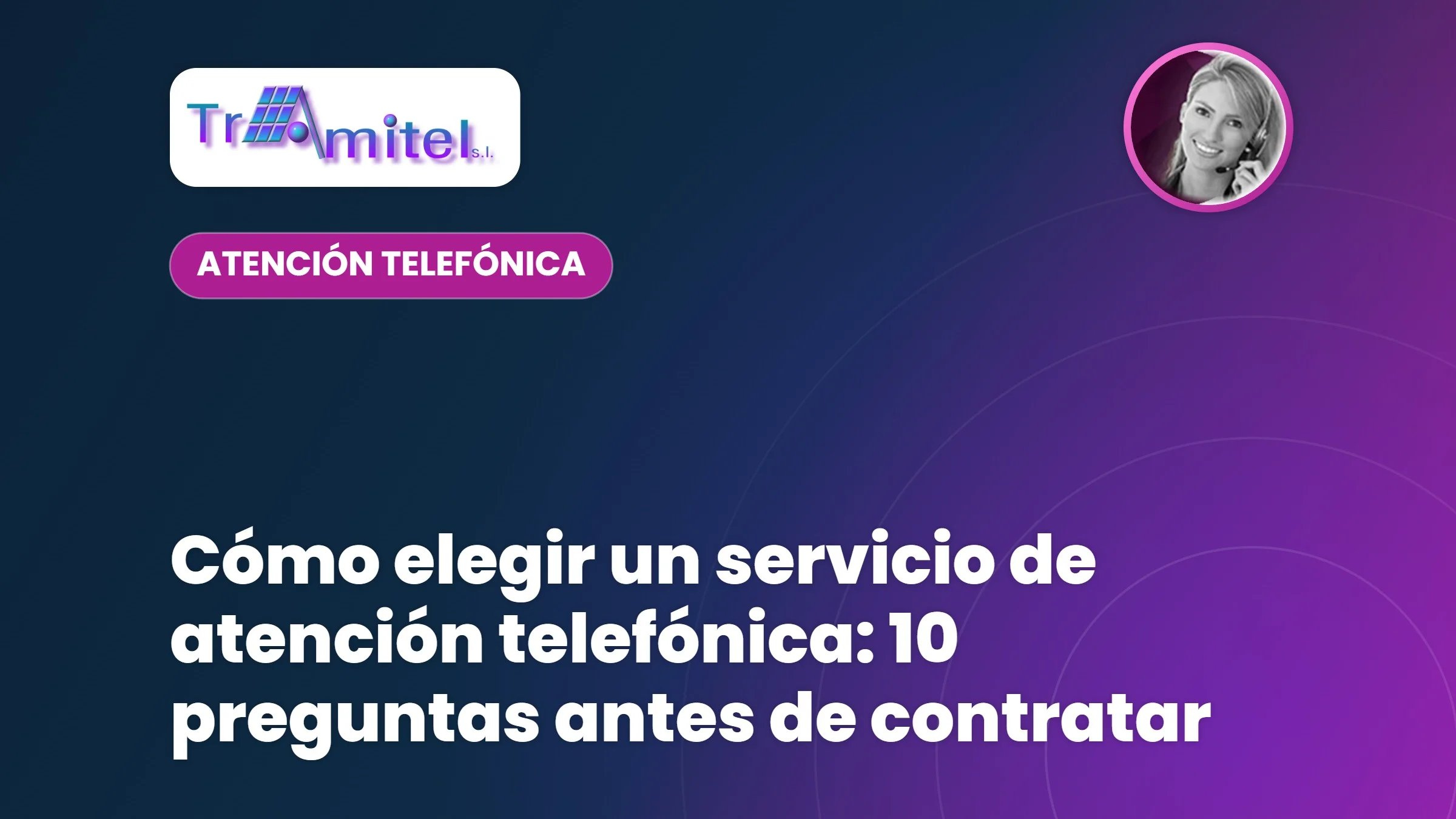Cómo elegir un servicio de atención telefónica: 10 preguntas antes de contratar
